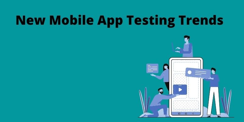 New Mobile App Testing Trends