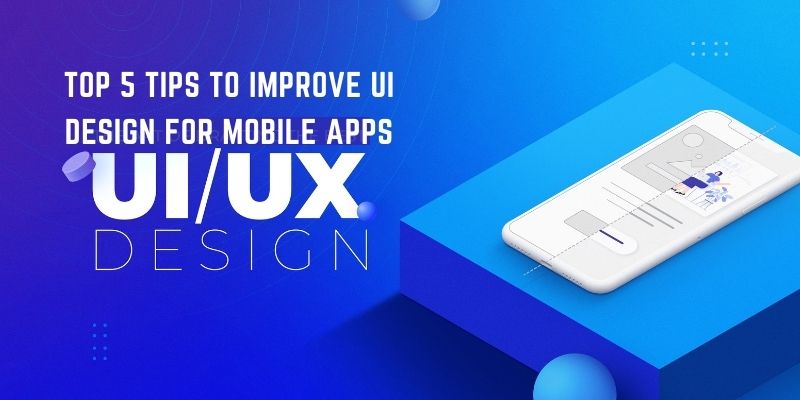 Tips to Improve UI Design for Mobile Apps