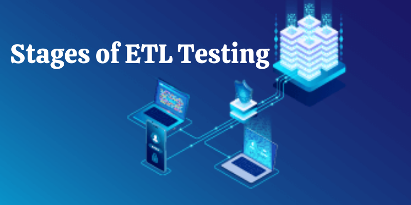 Stages of ETL Testing