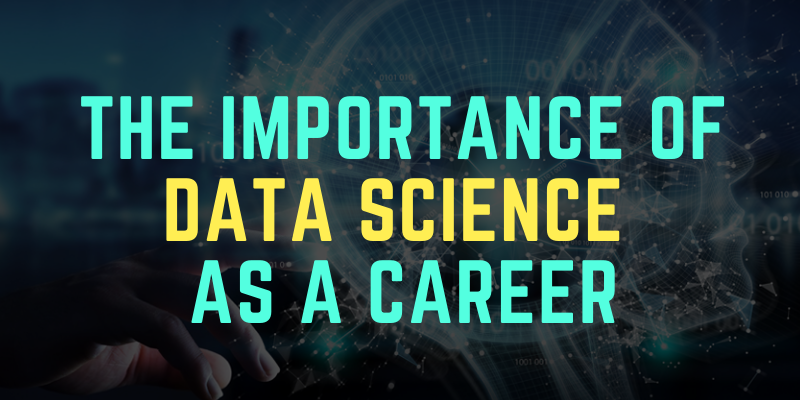 The Importance of Data Science As a Career