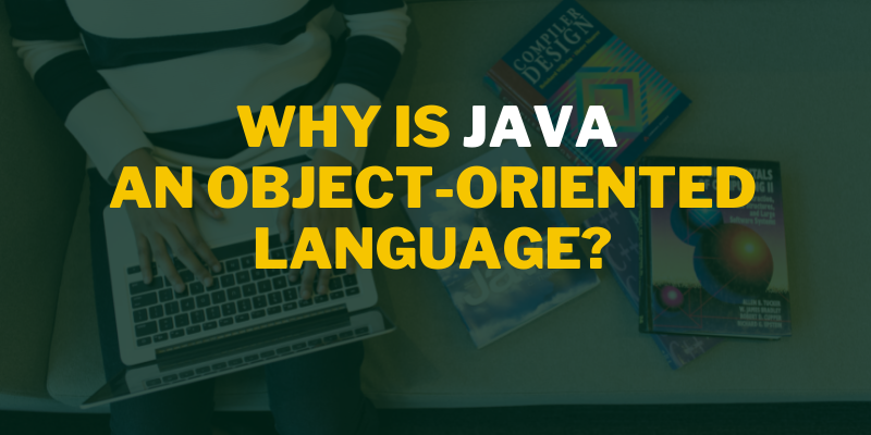 Why is Java an Object-Oriented Language?
